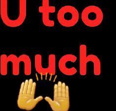 U too much