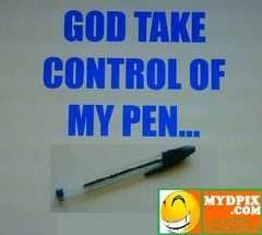 God take control of my pen