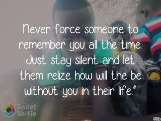 Never force someone to remember you